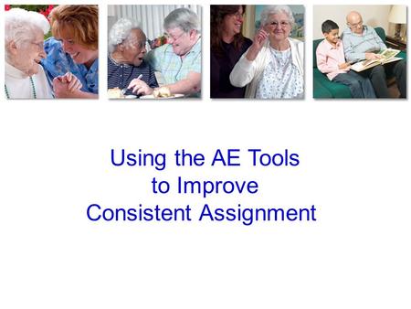 Using the AE Tools to Improve Consistent Assignment.