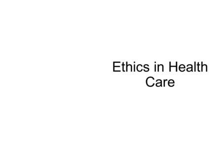 Ethics in Health Care.