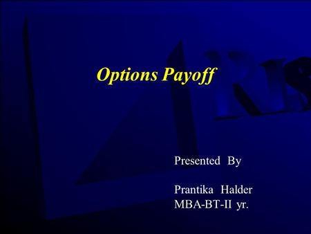 Options Payoff Presented By Prantika Halder MBA-BT-II yr.