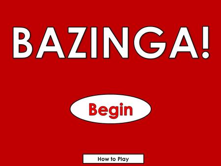 How to Play. Let’s Play! Bazinga! is a game that you can play with your student to review any content. First, divide your students into teams. Next, ask.