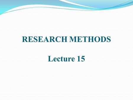 RESEARCH METHODS Lecture 15. MEASUREMENT OF CONCEPTS.
