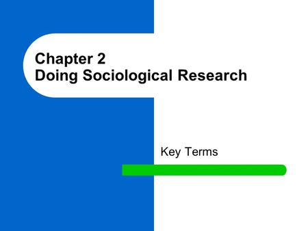 Chapter 2 Doing Sociological Research Key Terms. scientific method Involves several steps in research process, including observation, hypothesis testing,