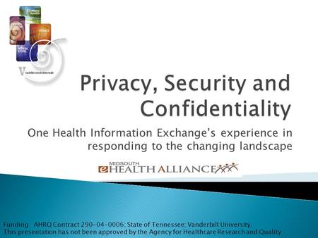 One Health Information Exchange’s experience in responding to the changing landscape Funding: AHRQ Contract 290-04-0006; State of Tennessee; Vanderbilt.