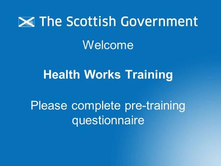 Welcome Health Works Training Please complete pre-training questionnaire.