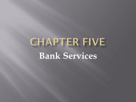 Bank Services. Electronic Banking, Checking Accounts and Check Registers.