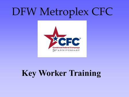 DFW Metroplex CFC Key Worker Training. Know the Cause The more you know about CFC, the more effective you will be when you invite people to participate.