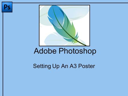 Adobe Photoshop Setting Up An A3 Poster. A3 You are required to produce a poster This poster needs to be A3 in size – twice the size of a normal (A4)
