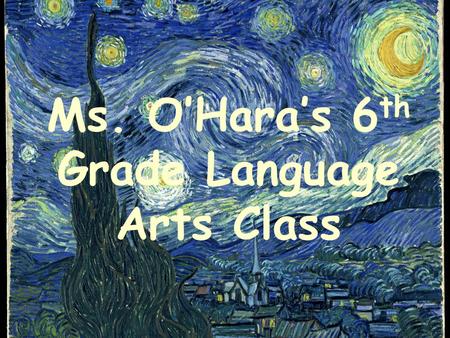 Ms. O’Hara’s 6 th Grade Language Arts Class. Course Description The sixth grade English/Language Arts curriculum will follow the Common Core State Standards.