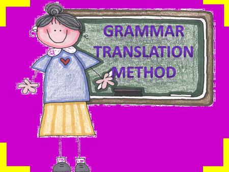 The grammar translation method is a foreign language teaching method derived from the classical method of teaching Greek and La tin. The method requires.