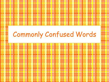 Commonly Confused Words. Transitive Intransitive Action Your subject must have an object to receive the action of the verb –He hit the dog. –She ate the.