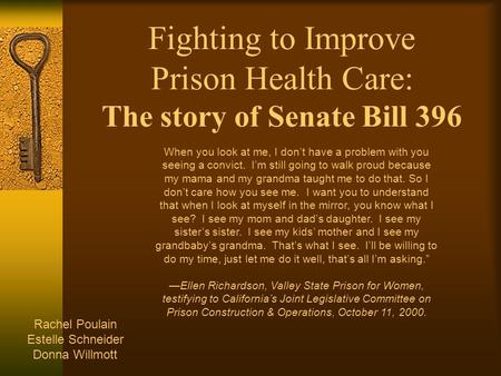 Fighting to Improve Prison Health Care: The story of Senate Bill 396 When you look at me, I don’t have a problem with you seeing a convict. I’m still going.