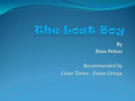 By Dave Pelzer Recommended by Cesar Torres , Evans Ortega
