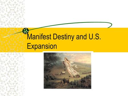 Manifest Destiny and U.S. Expansion. Thesis The era of manifest destiny was based on the idea of entitlement which shaped the lives of people over time.