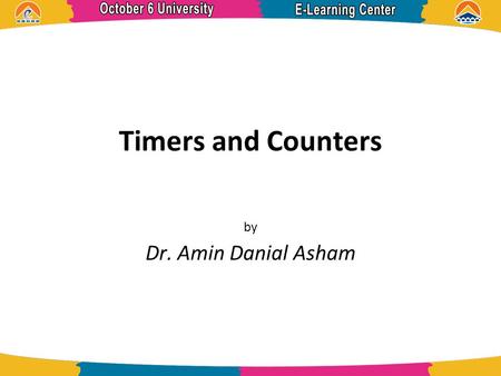 Timers and Counters by Dr. Amin Danial Asham. References  Programmable Controllers-Theory and Implementation, 2nd Edition, L.A. Bryan and E.A. Bryan.