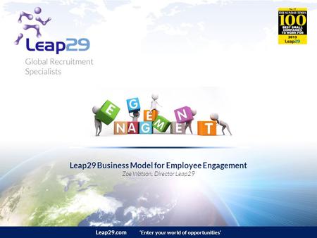 Leap29.com ‘Enter your world of opportunities’ Leap29 Business Model for Employee Engagement Zoe Watson, Director Leap29.