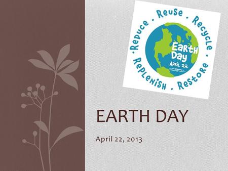 Earth Day April 22, 2013.