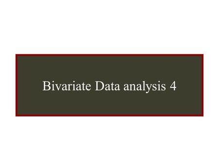 Bivariate Data Analysis Bivariate Data analysis 4.