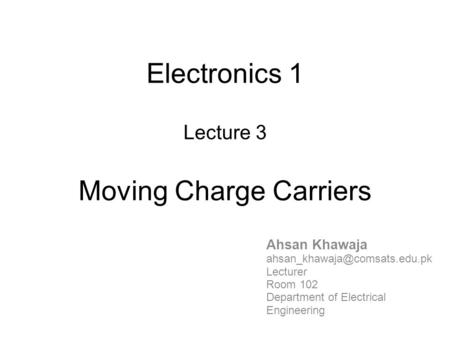 Electronics 1 Lecture 3 Moving Charge Carriers