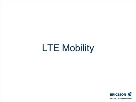 LTE Mobility. Top right corner for field-mark, customer or partner logotypes. See Best practice for example. Slide title 40 pt Slide subtitle 24 pt Text.