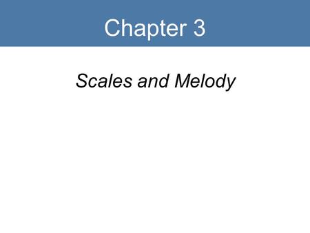 Chapter 3 Scales and Melody.