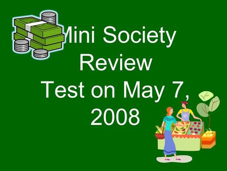 Mini Society Review Test on May 7, 2008. What is the name for the thing you give up when you choose something over it?