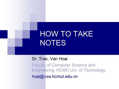 HOW TO TAKE NOTES Dr. Tran, Van Hoai