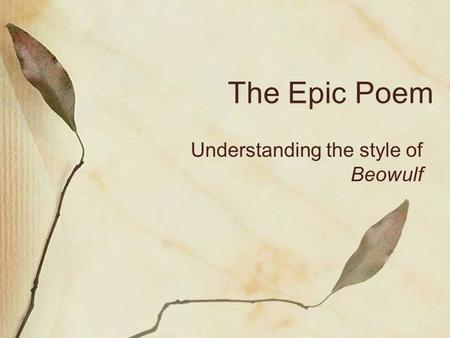 The Epic Poem Understanding the style of Beowulf.