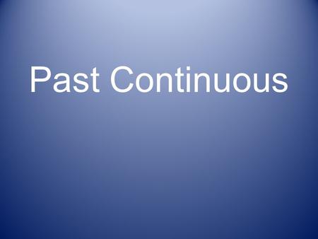 Past Continuous Past continuous tense The farmer was working at 6 o’clock yesterday evening.