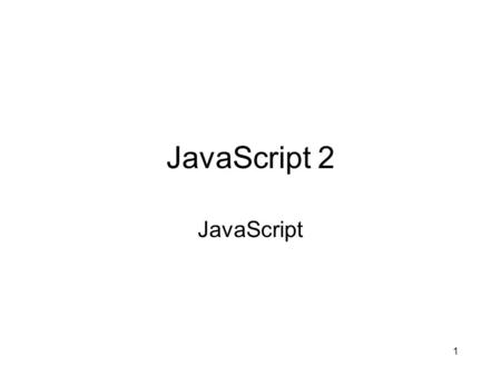 1 JavaScript 2 JavaScript. 2 Rollovers Most web page developers first use JavaScript for rollovers A rollover is a change in the appearance of an element.