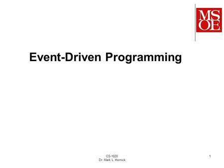 CS-1020 Dr. Mark L. Hornick 1 Event-Driven Programming.