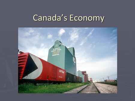 Canada’s Economy. Canada at Work ► ► What is the connection between the Earth’s resources and the Canadian economy? ► - human activities that are related.