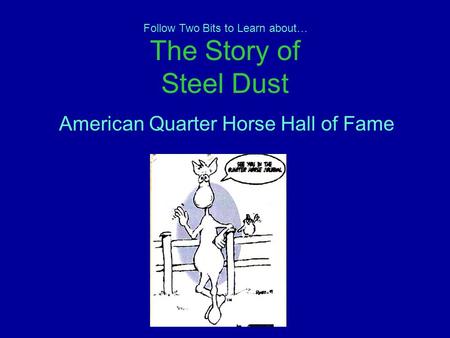 The Story of Steel Dust American Quarter Horse Hall of Fame Follow Two Bits to Learn about…