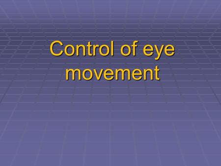 Control of eye movement. Third Nerve Palsy Eye “down and out”