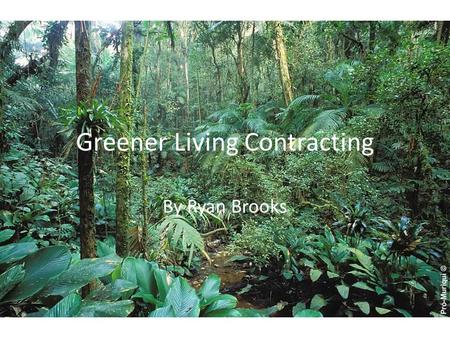 Greener Living Contracting By Ryan Brooks. Greener Living Contracting is a private company whose specialty is to increase the efficiency of home and business.