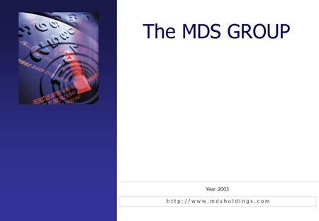 The MDS GROUP Year 2003 h t t p : / / w w w. m d s h o l d i n g s. c o m.