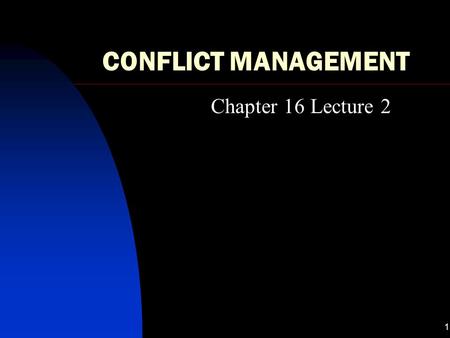 1 CONFLICT MANAGEMENT Chapter 16 Lecture 2. 2 5 ways to manage conflict Avoidance Competition (A) Accommodation (B) Compromise (C) Collaboration (D)
