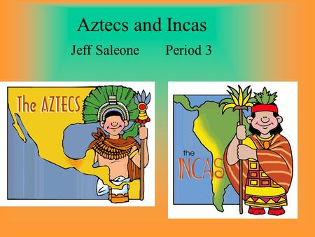 Aztecs and Incas Jeff SaleonePeriod 3. Aztec Living Area The Aztecs lived in Central America, mainly around Mexico, and their capital city was Tenochtitlan.