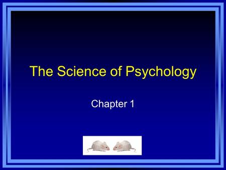 The Science of Psychology Chapter 1. Chapter 1 Learning Objective Menu Ψ LO 1.1 Definition, goals, and philosophical influences of psychologyLO 1.1 Definition,
