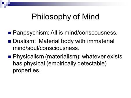 Philosophy of Mind Panpsychism: All is mind/conscousness.