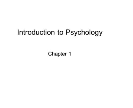 Introduction to Psychology Chapter 1. Definition  Psychology – study of human and animal behavior and mental processes  How people think  How people.