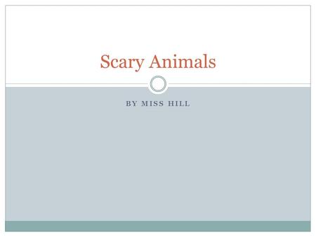 Scary Animals By Miss Hill.