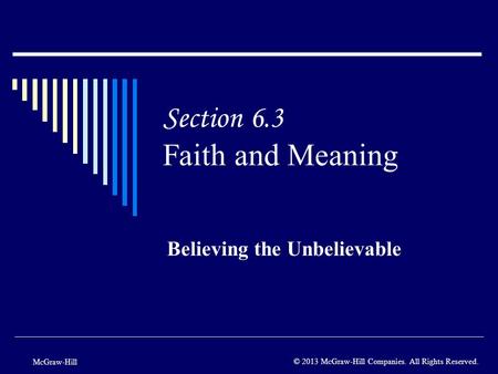 Section 6.3 Faith and Meaning Believing the Unbelievable McGraw-Hill © 2013 McGraw-Hill Companies. All Rights Reserved.