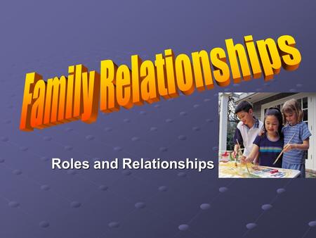 Roles and Relationships Family Placement Activity Students who are: The oldest child go to table 1. The oldest child go to table 1. The youngest child.