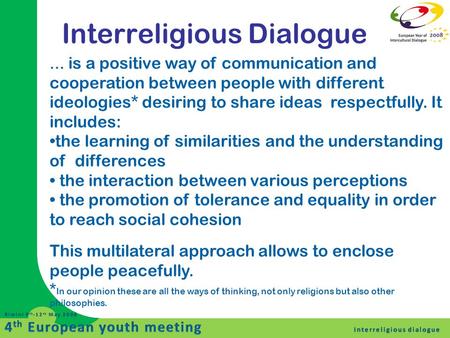 Interreligious Dialogue … is a positive way of communication and cooperation between people with different ideologies* desiring to share ideas respectfully.