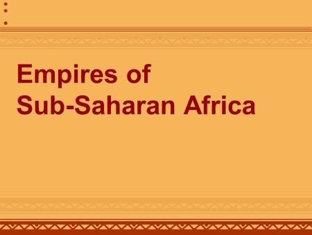Empires of Sub-Saharan Africa. Iron Technology's Impact on West Africa Before the Discovery of Iron –Most people were hunter-gatherers –Tools and weapons.