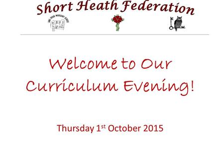 Welcome to Our Curriculum Evening! Thursday 1 st October 2015.
