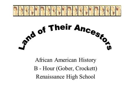 African American History B - Hour (Gober, Crockett) Renaissance High School.