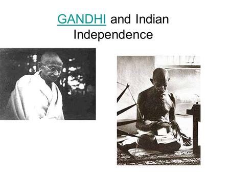 GANDHIGANDHI and Indian Independence. “Satyagraha” _________ Convert the _____________? The MAHATMA: Gandhi’s goals: 1. Equality w/t British Later became.
