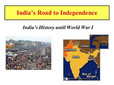 India’s Road to Independence India’s History until World War I s.