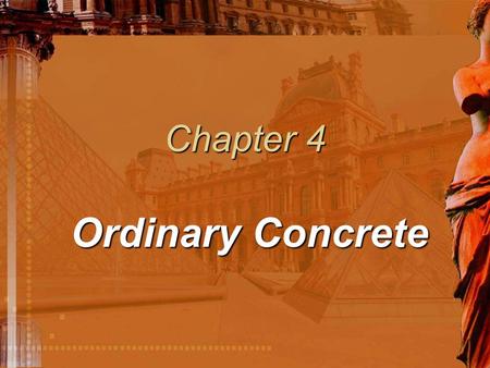 Chapter 4 Ordinary Concrete. §4.2 Ingredient of Ordinary Concrete 4.2.1 Cement4.2.1 Cement 4.2.2 Aggregate 4.2.3 Water 4.2.4 Concrete Admixture.